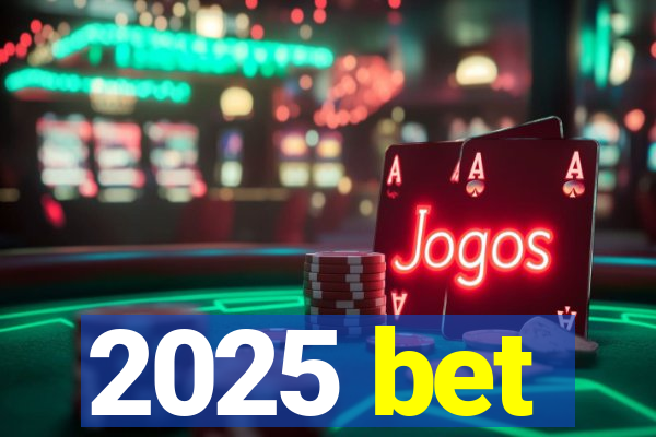 2025 bet